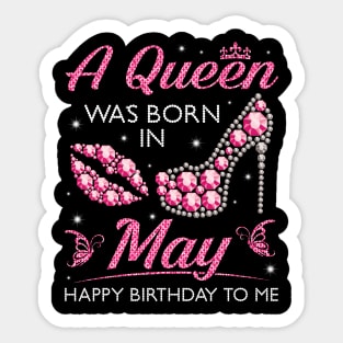 A Queen Was Born In May Happy Birthday To Me Nana Mommy Aunt Sister Cousin Wife Daughter Sticker